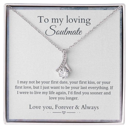 To my soulmate - Last everything - Alluring Beauty Necklace